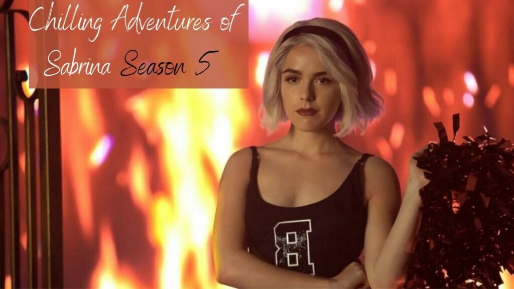 Sabrina Chilling Adventures of Sabrina Season 5