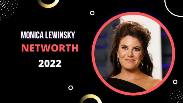 Monica Lewinsky Net Worth 2022