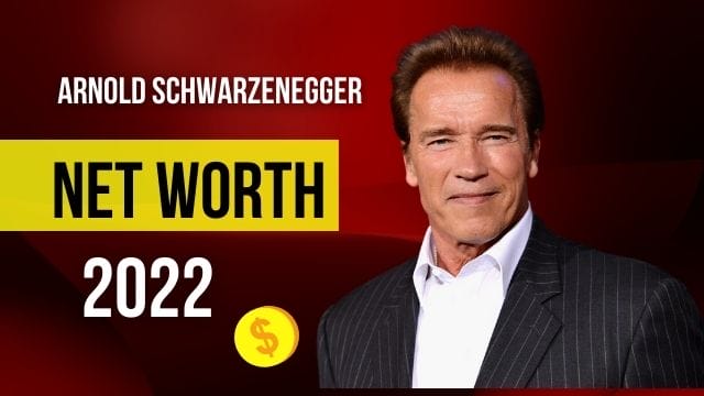 Arnold Schwarzenegger Net Worth 2022