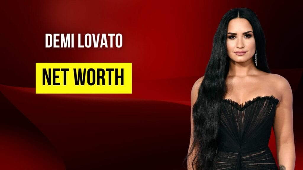 Demi Lovato Net Worth